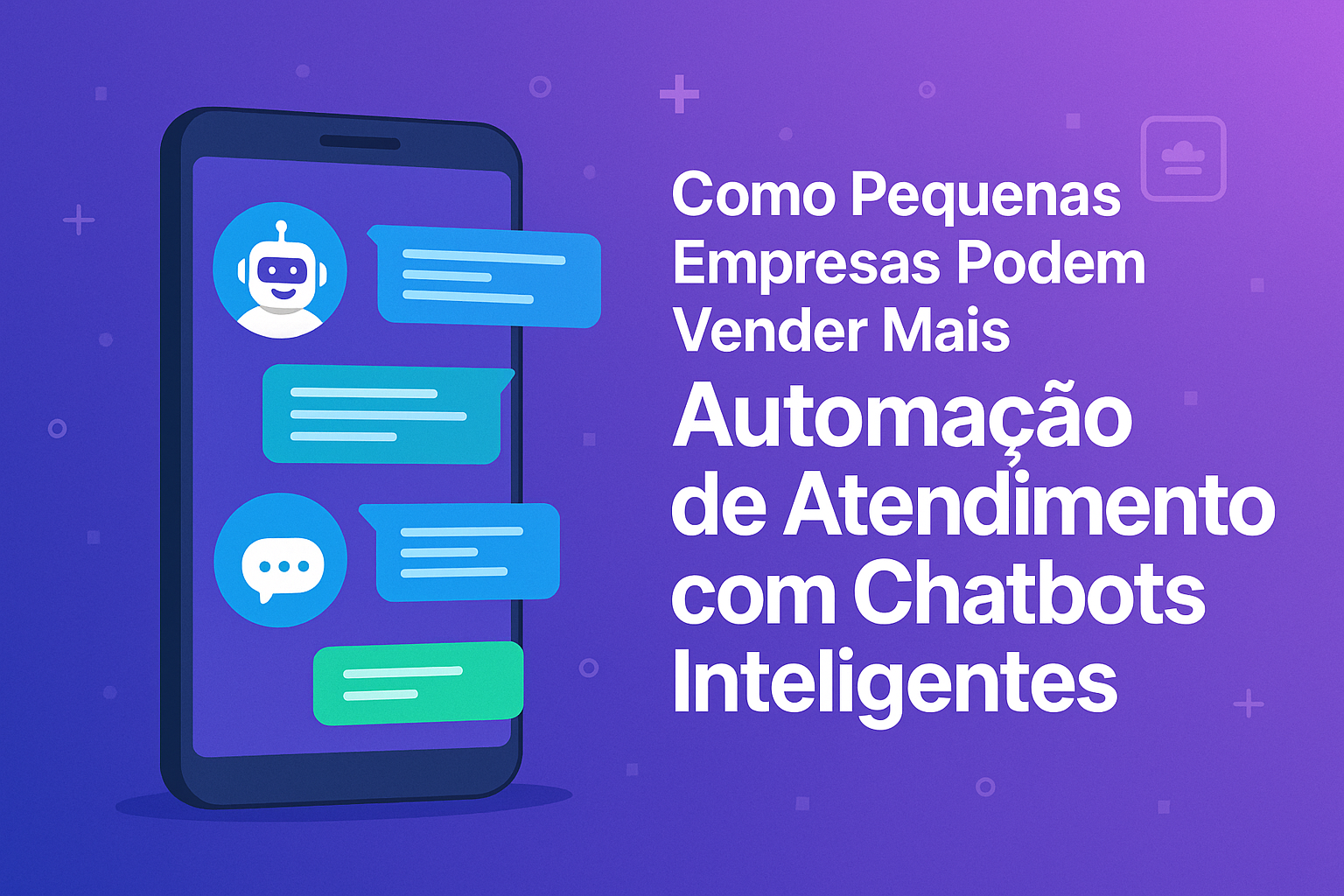 Como Pequenas Empresas Podem Vender Mais Usando Automação de Atendimento com Chatbots Inteligentes